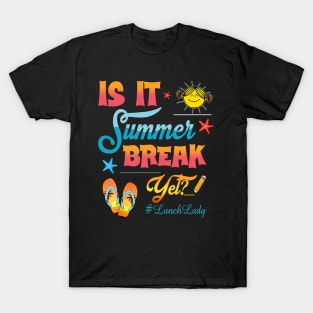 Lunch Lady Is It Summer Break Yet Last Day Of School T-Shirt